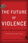 The Future of Violence: Robots and Germs, Hackers and Drones—Confronting a New Age of Threat